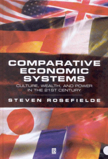 Comparative Economic Systems : Culture, Wealth, and Power in the 21st Century