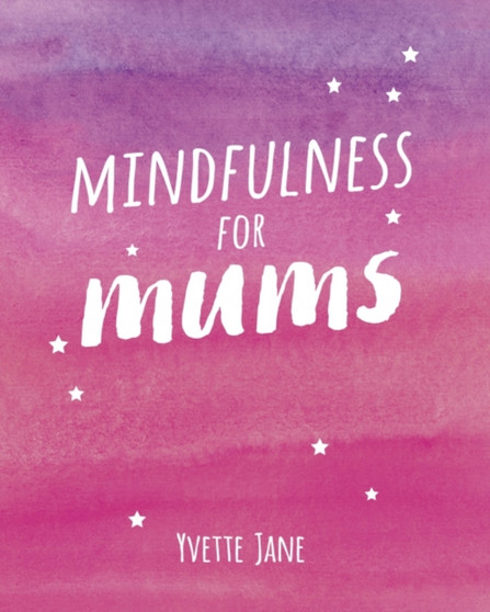 Mindfulness for Mums by Yvette Jane - Hardback