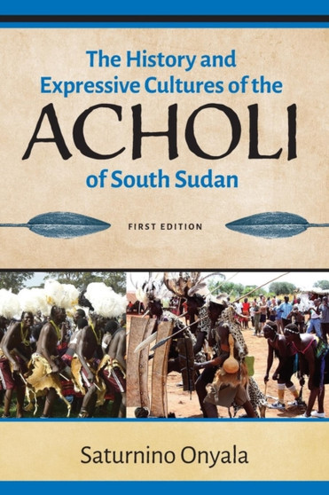 The History and Expressive Cultures of the Acholi of South Sudan