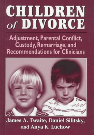 Children of Divorce : Adjustment, Parental Conflict, Custody, Remarriage, and Recommendations for Clinicians
