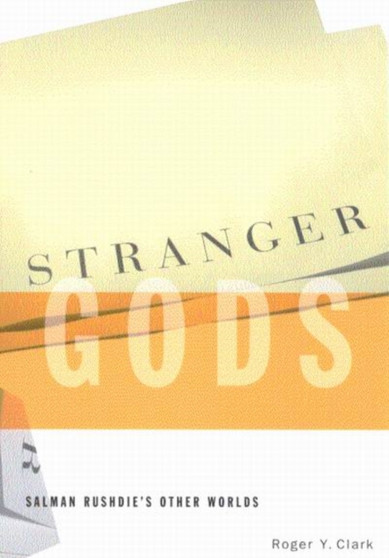 Stranger Gods : Salman Rushdie's Other Worlds