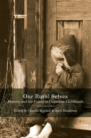 Our Rural Selves : Memory and the Visual in Canadian Childhoods