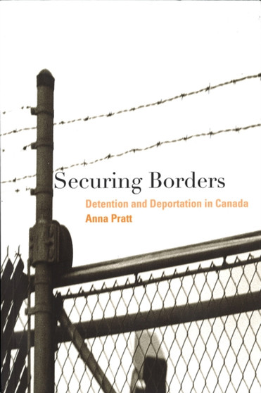 Securing Borders : Detention and Deportation in Canada