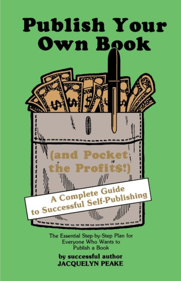 Publish Your Own Book (and Pocket the Profits) : A Complete Guide to Successful Self-Publishing