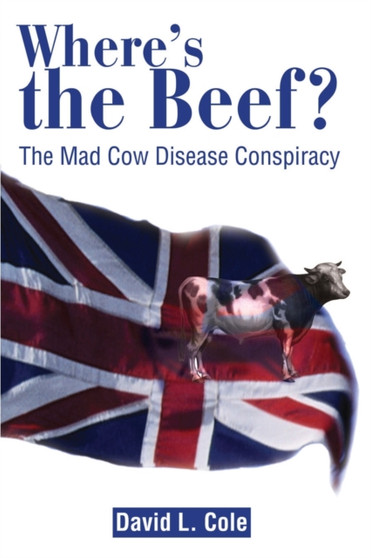 Where's the Beef? : The Mad Cow Disease Conspiracy