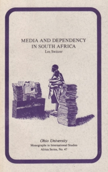 Media and Dependency in South Africa : A Case Study of the Press and the Ciskei "Homeland"