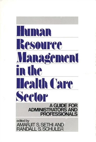 Human Resource Management in the Health Care Sector : A Guide for Administrators and Professionals