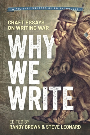 Why We Write : Craft Essays on Writing War