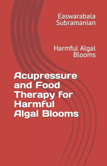 Acupressure and Food Therapy for Harmful Algal Blooms : Harmful Algal Blooms : 70 by Easwarabala Subramanian - Paperback