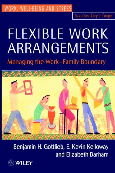 Flexible Work Arrangements : Managing the Work-Family Boundary