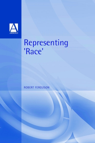 Representing Race : Ideology, Identity and the Media