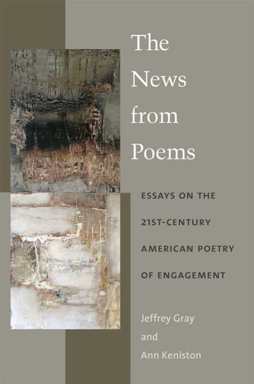 The News from Poems : Essays on the 21st-Century American Poetry of Engagement
