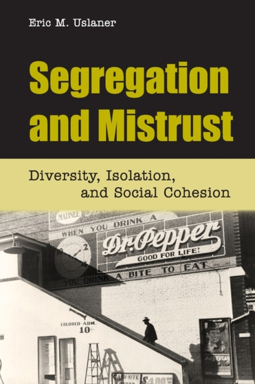 Segregation and Mistrust : Diversity, Isolation, and Social Cohesion