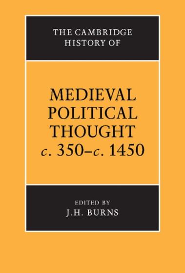 The Cambridge History of Medieval Political Thought c.350-c.1450