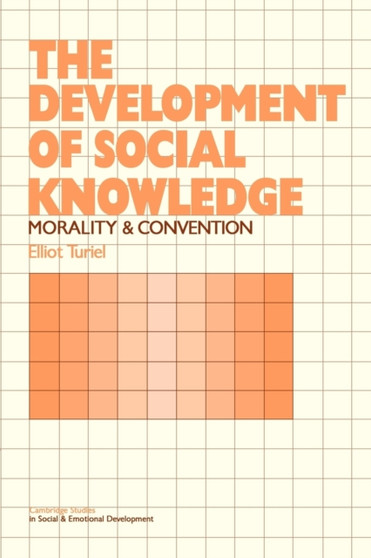 The Development of Social Knowledge : Morality and Convention
