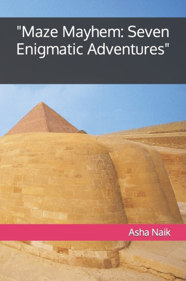 "Maze Mayhem : Seven Enigmatic Adventures" by Asha Naik - Paperback