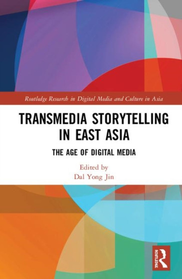 Transmedia Storytelling in East Asia : The Age of Digital Media