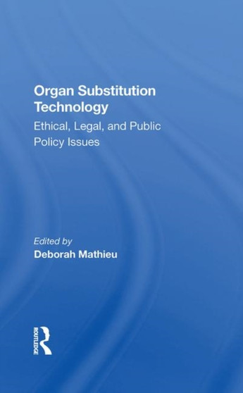 Organ Substitution Technology : Ethical, Legal, And Public Policy Issues