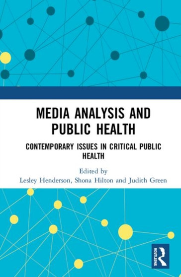 Media Analysis and Public Health : Contemporary Issues in Critical Public Health