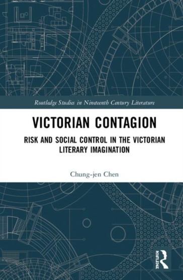 Victorian Contagion : Risk and Social Control in the Victorian Literary Imagination
