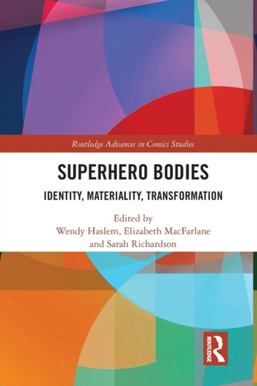 Superhero Bodies : Identity, Materiality, Transformation