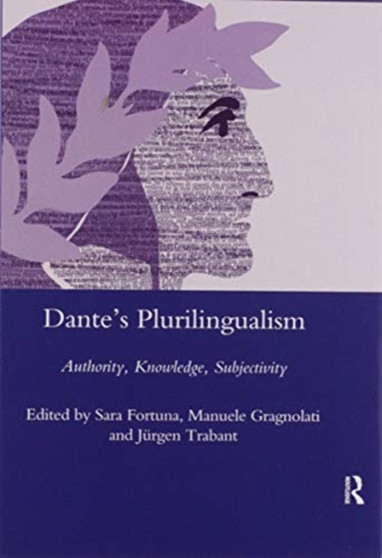 Dante's Plurilingualism : Authority, Knowledge, Subjectivity