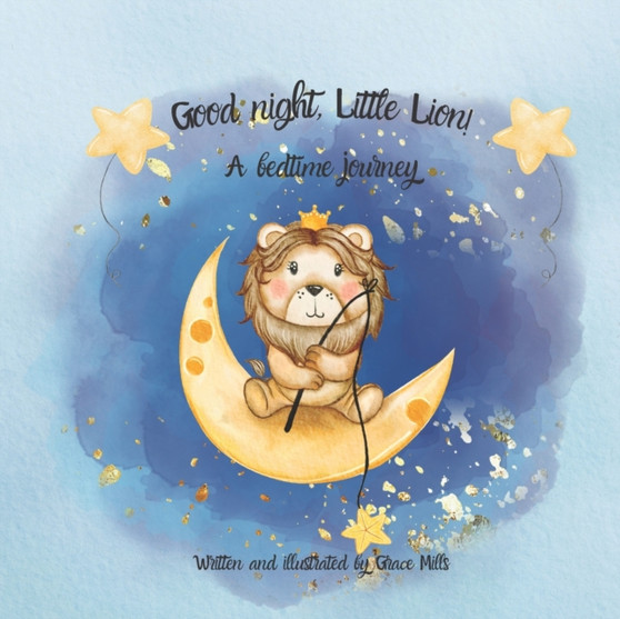 Good night, Little Lion! : A bedtime story. by Grace Mills - Paperback
