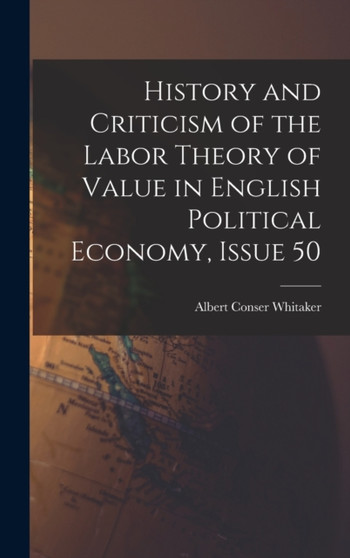 History and Criticism of the Labor Theory of Value in English Political Economy, Issue 50