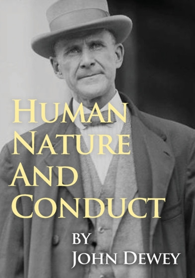 Human Nature And Conduct : An Introduction to Social Psychology, by John Dewey (1922)