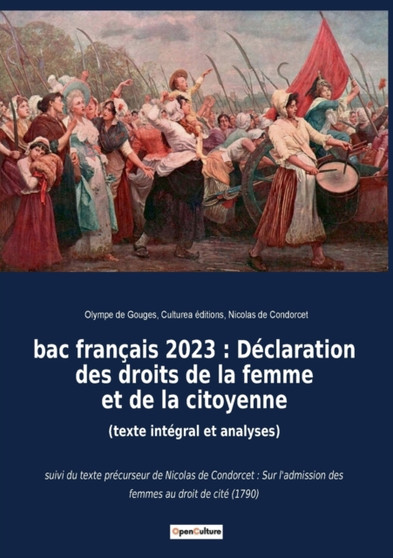 bac francais 2023 : Declaration des droits de la femme et de la citoyenne (texte integral et analyses): suivi du texte precurseur de Nicolas de Condorcet: Sur l'admission des femmes au droit de cite (