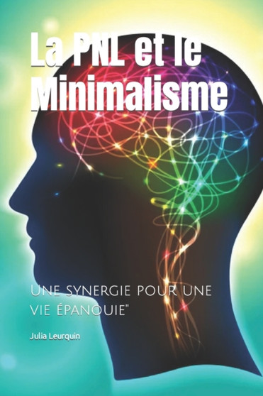 La PNL et le Minimalisme : Une synergie pour une vie epanouie" by Julia Leurquin - Paperback