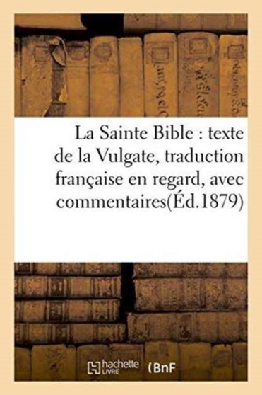 La Sainte Bible: Texte de la Vulgate, Traduction Francaise En Regard, Avec Commentaires. : Evangile Selon Saint Marc