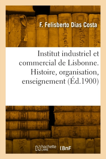 Institut industriel et commercial de Lisbonne. Histoire, organisation, enseignement