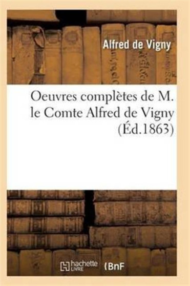 Oeuvres Completes de M. Le Comte Alfred de Vigny Edition 8