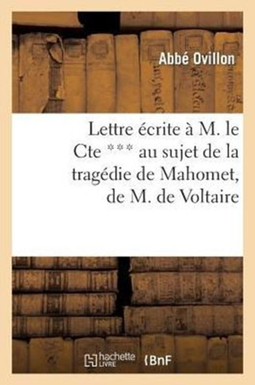 Lettre Ecrite A M. Le Cte *** Au Sujet de la Tragedie de Mahomet, de M. de Voltaire
