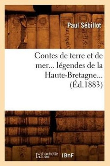 Contes de Terre Et de Mer, Legendes de la Haute-Bretagne (Ed.1883)