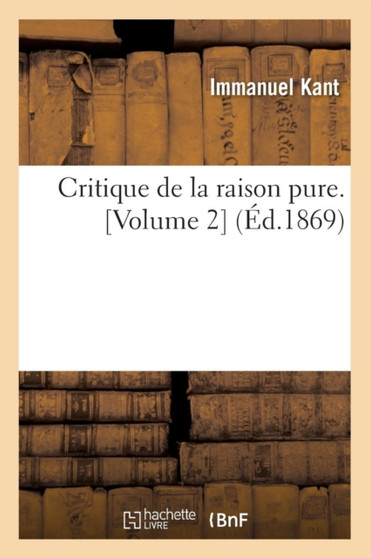 Critique de la Raison Pure. [Volume 2] (Ed.1869)