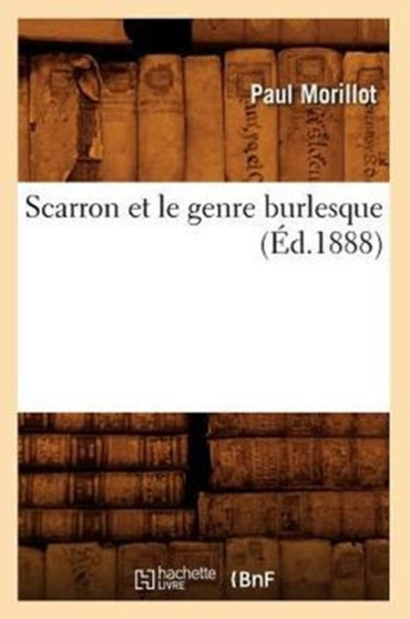 Scarron Et Le Genre Burlesque (Ed.1888)