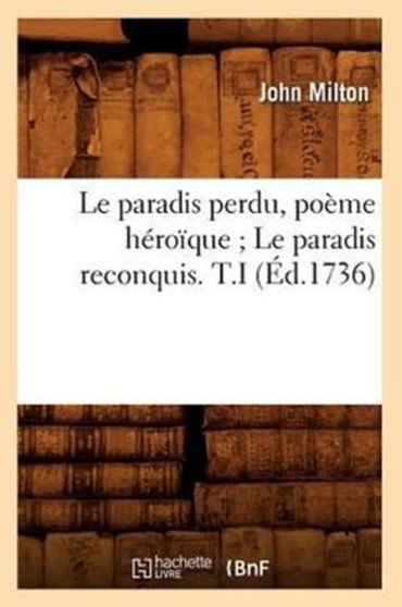 Le Paradis Perdu, Poeme Heroique Le Paradis Reconquis. T.I (Ed.1736)
