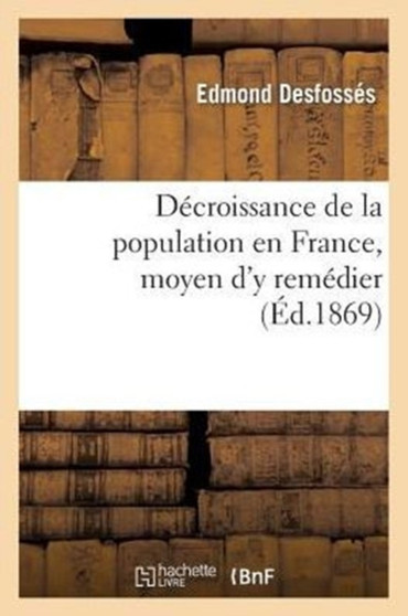 Decroissance de la Population En France, Moyen d'y Remedier (Ed.1869)