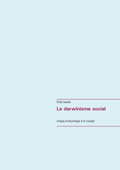 Le darwinisme social : critique et etymologie d'un concept
