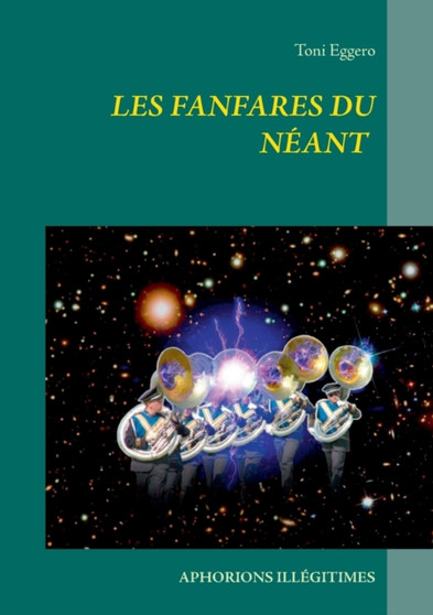 Les fanfares du neant : Aphorions illegitimes