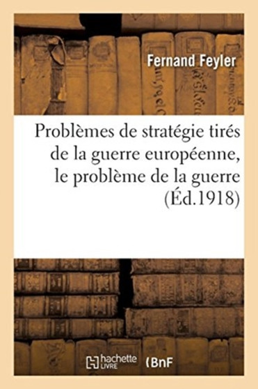 Problemes de Strategie Tires de la Guerre Europeenne, Le Probleme de la Guerre