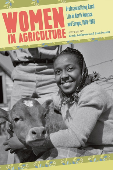 Women in Agriculture : Professionalizing Rural Life in North America and Europe, 1880-1965