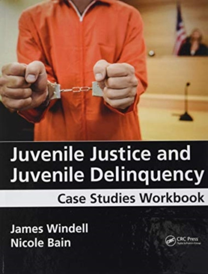 Juvenile Justice and Juvenile Delinquency : Case Studies Workbook