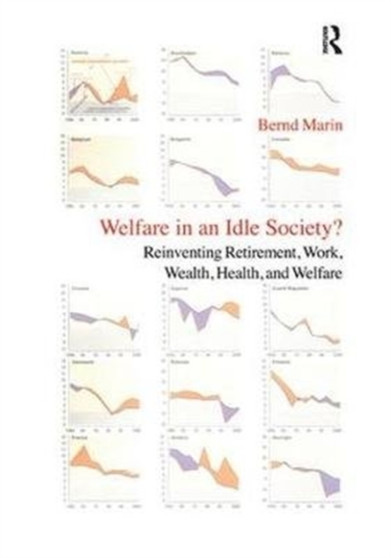 Welfare in an Idle Society? : Reinventing Retirement, Work, Wealth, Health and Welfare
