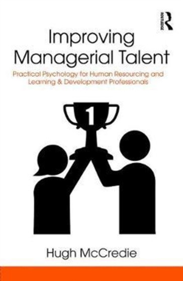 Improving Managerial Talent : Practical Psychology for Human Resourcing and Learning & Development Professionals