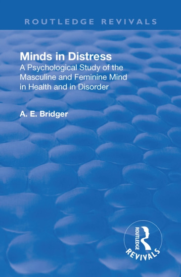 Revival: Minds in Distress (1913) : A Psychological Study of the Masculine and Feminine Mind in Health and in Disorder