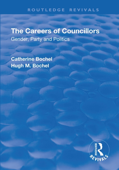 The Careers of Councillors: Gender, Party and Politics : Gender, Party and Politics