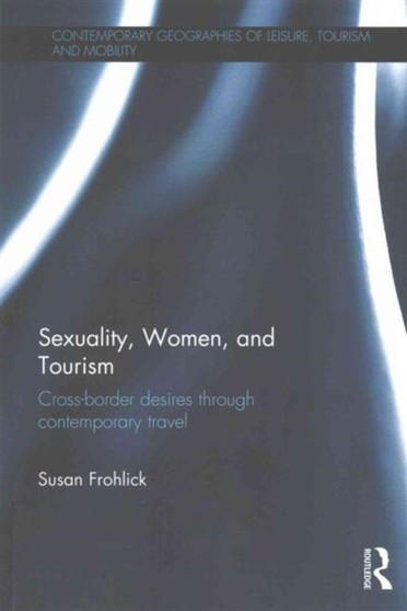 Sexuality, Women, and Tourism : Cross-border desires through contemporary travel